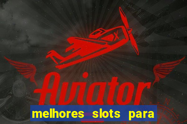 melhores slots para ganhar dinheiro